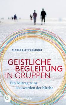 Paperback Geistliche Begleitung in Gruppen: Ein Beitrag Zum Neuwerden Der Kirche [German] Book