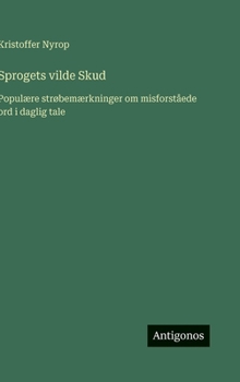 Sprogets vilde Skud: Populære strøbemærkninger om misforståede ord i daglig tale (Danish Edition)