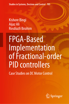 FPGA-Based Implementation of Fractional-order PID controllers: Case Studies on DC Motor Control (Studies in Systems, Decision and Control, 705)