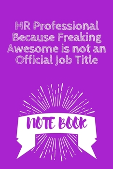 HR Professional Because Freaking Awesome Is Not an Official Job Title : Journal - Pink Diary, Planner, Gratitude, Writing, Travel, Goal, Bullet Notebook - 6x9 120 Pages