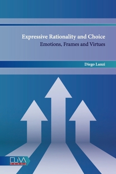 Paperback Expressive Rationality and Choice: Emotions, Frames and Virtues Book