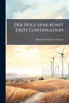 Paperback Der Holz-spar-kunst Erste Continuation Book