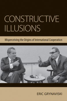 Hardcover Constructive Illusions: Misperceiving the Origins of International Cooperation Book