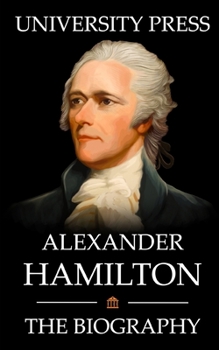 Paperback Alexander Hamilton Book: The Biography of Alexander Hamilton Book