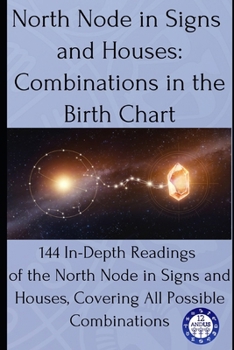 Paperback North Node in Signs and Houses: Combinations in the Birth Chart: 144 In-Depth Readings of the North Node in Signs and Houses, Covering All Possible Co Book