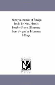 Paperback Sunny Memories of Foreign Lands. by Mrs. Harriet Beecher Stowe. Illustrated From Designs by Hammett Billings. Book
