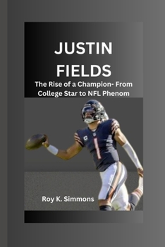 Paperback Justin Fields: The Rise of a Champion- From College Star to NFL Phenom Book