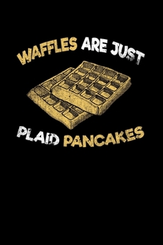 Waffles Are Plaid Pancakes: College Ruled Lined Writing Notebook Journal, 6x9, 120 Pages