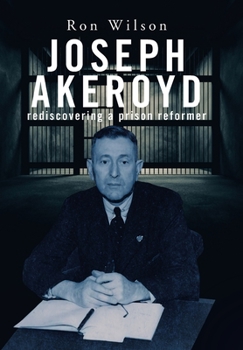 Hardcover Joseph Akeroyd: Rediscovering a Prison Reformer Book