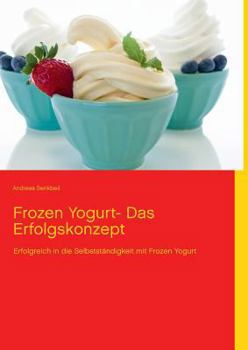 Paperback Frozen Yogurt: Erfolgreich in die Selbstständigkeit mit Frozen Yogurt [German] Book
