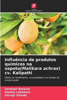 Influência de produtos químicos na sapota(Malikara achras) cv. Kalipatti: Efeito no rendimento, na qualidade e no tempo de conservação (Portuguese Edition)