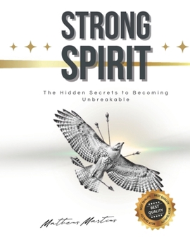 Strong Spirit: The Hidden Secrets to Becoming Unbreakable