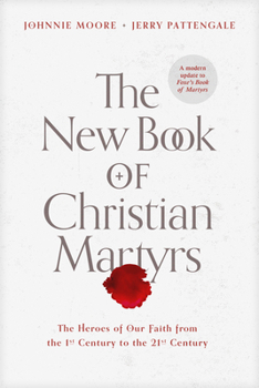 Hardcover The New Book of Christian Martyrs: The Heroes of Our Faith from the 1st Century to the 21st Century Book