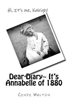 Paperback Dear Diary, It's Annabelle of 1880: Hi, It's me, Kaleigh! Book