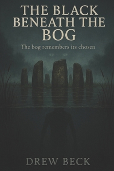 Paperback The Black Beneath The Bog: The Bog Remembers It's Chosen Book