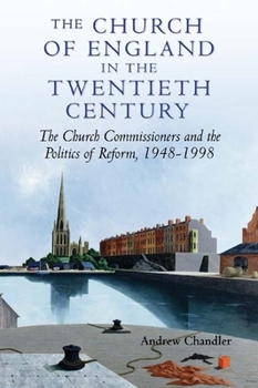 Hardcover The Church of England in the Twentieth Century: The Church Commissioners and the Politics of Reform, 1948-1998 Book