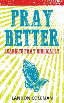 Paperback Pray Better: Learning to Pray Biblically Book