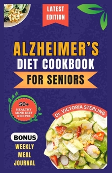 Paperback Alzheimer's Diet Cookbook for Seniors: Quick and Delicious Mind diet Recipes to Boost Brain Function, Combat Memory Disorders, Alzheimer's, and Dement Book