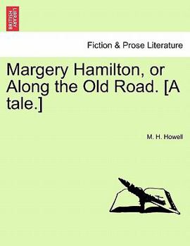 Paperback Margery Hamilton, or Along the Old Road. [A Tale.] Book