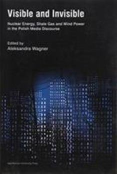 Paperback Visible and Invisible: Nuclear Energy, Shale Gas and Wind Power in the Polish Media Discourse Book