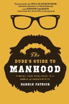 Paperback The Dude's Guide to Manhood: Finding True Manliness in a World of Counterfeits Book