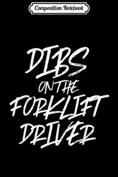 Composition Notebook: Dibs On The Forklift Driver Funny Husband Wife  Journal/Notebook Blank Lined Ruled 6x9 100 Pages