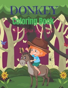 Paperback DONKEY Coloring Book For Girls Ages 8-12: Funny Kids Coloring Book Featuring With Funny, Cute And Realistic Donkey (Amazing gifts for Children's) Book