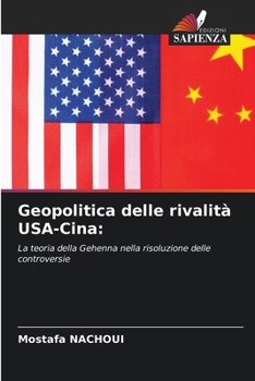 Geopolitica delle rivalità USA-Cina:: La teoria della Gehenna nella risoluzione delle controversie