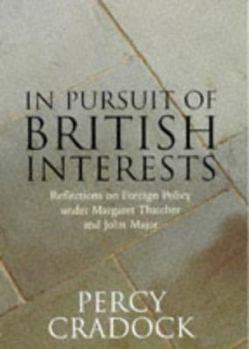 Hardcover In Pursuit of British Interests: Reflections on Foreign Policy Under Margaret Thatcher and John Major Book