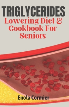 Paperback Triglycerides Lowering Diet And Cookbook For Seniors: Triglycerides Lowering Diet and Cookbook for Vibrant Aging. Book