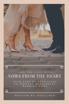 Paperback Vows From the Heart: Your Step-By-Step Guide to Writing Meaningful Wedding Vows Book