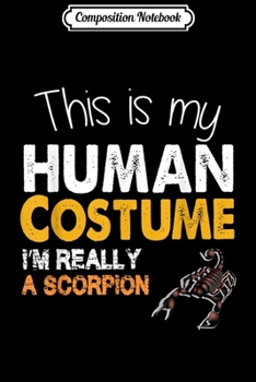 Composition Notebook: This Is My Human Costume Halloween Scorpion Lover  Journal/Notebook Blank Lined Ruled 6x9 100 Pages