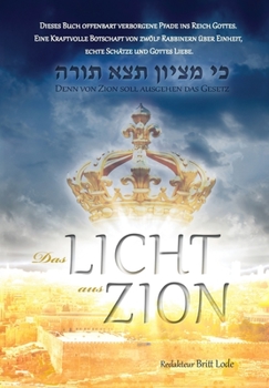 Paperback Das Licht aus Zion: Dieses Buch offenbart verborgene Pfade ins Reich Gottes. Eine Kraftvolle Botschaft von zwölf Rabbinern über Einheit, e [German] Book