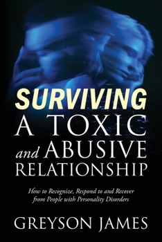 Paperback Surviving a Toxic and Abusive Relationship: How to Recognize, Respond to and Recover from People with Personality Disorders Book