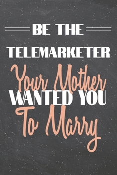 Be The Telemarketer Your Mother Wanted You To Marry: Telemarketer Dot Grid Notebook, Planner or Journal | 110 Dotted Pages | Office Equipment, ... Gift Idea for Christmas or Birthday