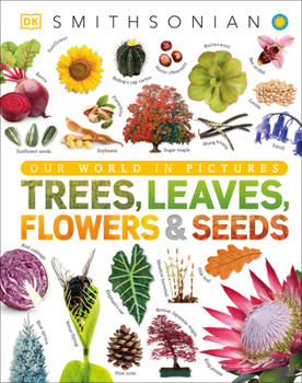 Trees, Leaves, Flowers and Seeds: A Visual Encyclopedia of the Plant Kingdom - Book  of the Smithsonian Visual Encyclopedia