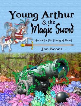 Paperback Young Arthur & the Magic Sword: Stories for the Young at Heart Book