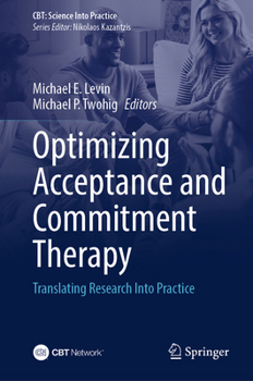 Optimizing Acceptance and Commitment Therapy: Translating Research Into Practice (CBT: Science Into Practice)