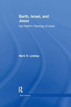 Barth, Israel, and Jesus: Karl Barth's Theology of Israel (Barth Studies)