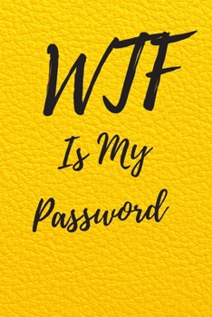 WTF Is My Password: Internet Password Logbook, Journal & Notebook, Log Book For Disorganized People, password organizer