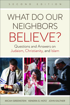 Paperback What Do Our Neighbors Believe? Second Edition: Questions and Answers on Judaism, Christianity, and Islam Book