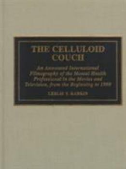 Hardcover The Celluloid Couch: An Annotated International Filmography of the Mental Health Professional in the Movies and Television, from the Beginning to 1990 Book