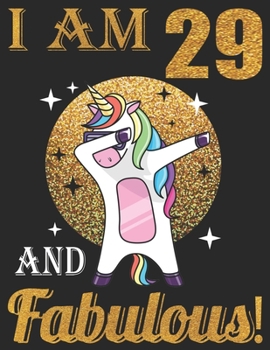 Paperback I Am 29 And Fabulous!: 29th Birthday Dabbing Unicorn Lovers 29 Years Old Gift - Great Dabbing Unicorn gift for women, Unicorn ... old girl gi Book
