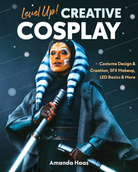 Paperback Level Up! Creative Cosplay: Costume Design & Creation, Sfx Makeup, Led Basics & More Book