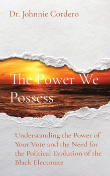 Paperback The Power We Possess: Understanding the Power of Your Vote and the Need for the Political Evolution of the Black Electorate Book