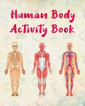 Paperback Human Body Activity Book for Kids: This book will help you to learn with fun about human organs structures and components. Hands-on practice color and Book