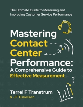 Paperback Mastering Contact Center Performance: A comprehensive Guide to Effective Measurement Book