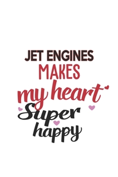 Jet Engines Makes My Heart Super Happy  Jet Engines Lovers Jet Engines Obsessed Notebook A beautiful: Lined Notebook / Journal Gift, , 120 Pages, 6 x ... Hobby , Jet Engines Lover, Personalized Jour