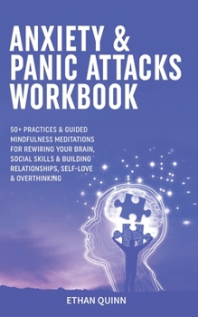 Paperback Anxiety & Panic Attacks Workbook: 50+ Practices & Guided Mindfulness Meditations For Rewiring Your Brain, Social Skills & Building Relationships, Self Book