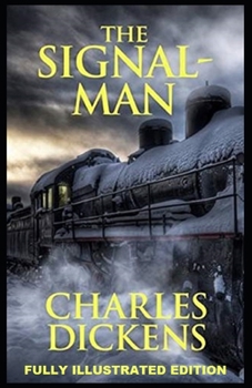 Paperback The Signal-Man: Fully (Illustrated) Edition Book